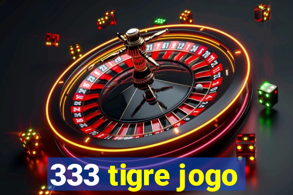 333 tigre jogo